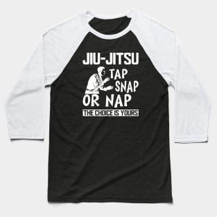 Jiu Jitsu Tap Snap or Nap the choice is yours b Baseball T-Shirt